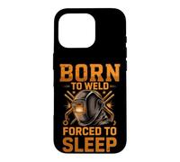 Born to Weld Forced to Sleep Welder Fabricator Case for iPhone 16 Pro