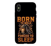 Born to Weld Forced to Sleep Welder Fabricator Case for iPhone X/XS