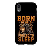 Born to Weld Forced to Sleep Welder Fabricator Case for iPhone XR
