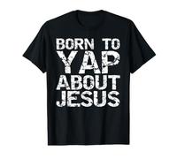Born to Yap About Jesus Funny Christian Evangelism Gift Yap Value Graphic T-Shirt