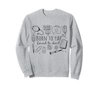 Born-To Yap Force To Chart NICU LPN RN Nurse Appreciation Sweatshirt