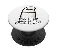 Born to Yap Forced to Work Funny Coworker Meme Morning Mood PopSockets Adhesive PopGrip