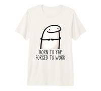 Born to Yap Forced to Work Funny Coworker Meme Morning Mood Premium T-Shirt