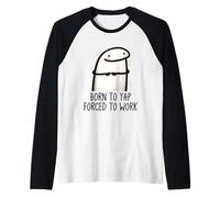 Born to Yap Forced to Work Funny Coworker Meme Morning Mood Raglan Baseball Tee
