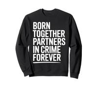 Born together partners in crime forever Sweatshirt