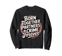Born together partners in crime forever Sweatshirt