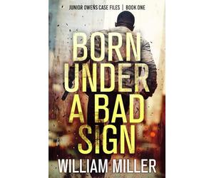 Born Under a Bad Sign: An Action Thriller: 1 (Junior Owens Case Files)