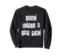 Born Under a Bad Sign Sweatshirt