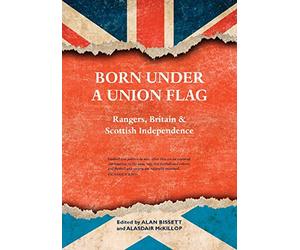 Born Under a Union Flag: Rangers, Britain and Scottish Independence