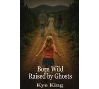 Born Wild, Raised by Ghosts