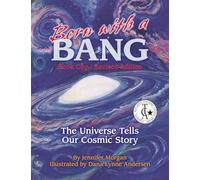 Born with a Bang: The Universe Tells Our Cosmic Story, Book One, Revised Edition