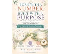 Born With a Number, Built With a Purpose: A Practical Numerology Guide to Understand Who You Are, Why You Feel Stuck, and Where Your Life Is Leading You