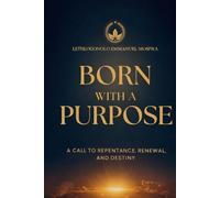 BORN WITH A PURPOSE: A CALL TO REPENTANCE, RENEWAL, AND DESTINY: 1 (BORN WITH A PURPOSE SERIES)