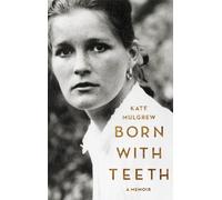 Born with Teeth : A Memoir