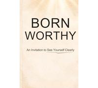 Born Worthy: An Invitation to See Yourself Clearly