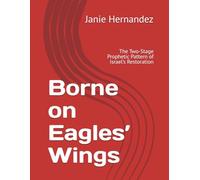Borne on Eagles’ Wings: The Two-Stage Prophetic Pattern of Israel’s Restoration