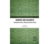 Borneo and Sulawesi: Indigenous Peoples, Empires and Area Studies (Routledge Studies in the Modern History of Asia)