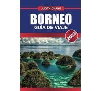 BORNEO Guía de Viaje 2025: Descubra exuberantes selvas tropicales, vida silvestre única y culturas indígenas en la tercera isla más grande del mundo.