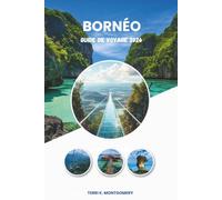 BORNÉO GUIDE DE VOYAGE 2026: Un voyage complet à travers la nature, la culture et les aventures en plein air de Bornéo