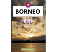 BORNÉO GUIDE DE VOYAGE: Naviguez dans votre destination comme un local avec des conseils de voyage, des options d'hébergement, des restaurants et des ... plus encore. (Voyages et Circuits D'aventure)