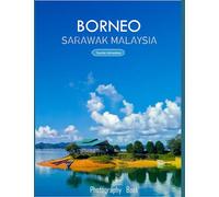 BORNEO SARAWAK MALAYSIA: A Mind-Blowing Tour of Borneo Island,Sarawak-Malaysia Photography Coffee Table Book: for People Of All Ages Who Love Tourism ... & Meditation - Paperback.July 16,2023.