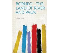 Borneo : the Land of River and Palm