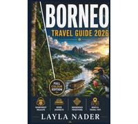 BORNEO TRAVEL GUIDE 2026: Rainforest Wildlife, River Journeys, and Indigenous Traditions for First-Time Visitors