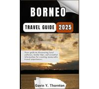 Borneo Travel Guide: Your guide to discovering local cultures, insider tips, and essential information for creating memorable travel experiences. (Traveler Stories Travel Guide Series)