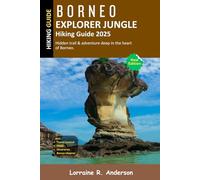Bornero Explorer Jungle & Hiking Guide 2025: Hidden trails & adventure deep in the heart of Borneo.