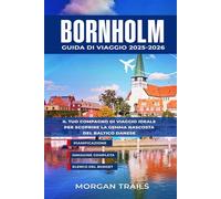 BORNHOLM GUIDA DI VIAGGIO 2025-2026: Il tuo compagno di viaggio ideale per scoprire la gemma nascosta del Baltico danese