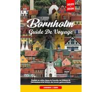 BORNHOLM GUIDE DE VOYAGE 2025-2026: Explorez les sables blancs de Dueodde, les châteaux de Hammershus et les saveurs des fumoirs gastronomiques