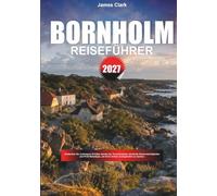 BORNHOLM REISEFÜHRER 2027: Entdecken Sie abseits des Weges, berühmte Sehenswürdigkeiten und professionelle Reisetipps, um Ihren Urlaub unvergesslich zu machen.