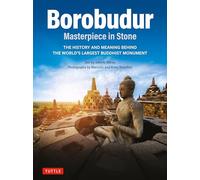 Borobudur: Masterpiece in Stone Revised Third Edition: The History and Meaning Behind the World's Largest Buddhist Monument (Revised Third Edition)