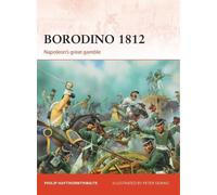 Borodino 1812 by Philip J. Haythornthwaite, Peter Dennis