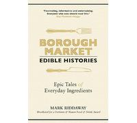 Borough Market: Edible Histories: Epic tales of everyday ingredients