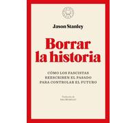 Borrar la historia: Cómo los fascistas reescriben el pasado para controlar el futuro