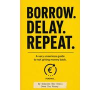 BORROW. DELAY. REPEAT.: A Very Unserious Guide to Not Giving Money Back
