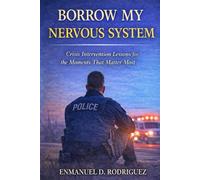 Borrow My Nervous System: Crisis Intervention Lessons for the Moments That Matter Most