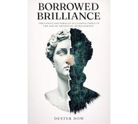 BORROWED BRILLIANCE: The Ethics and Morality of Claiming Credit in the Age of Artificial Intelligence