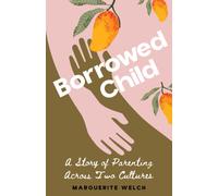 Borrowed Child : A Story of Parenting Across Two Cultures