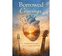 Borrowed Cravings: Stories of Heart Transplant Recipients and the Changes They Never Expected