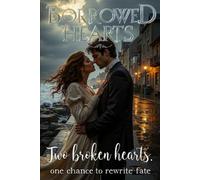 Borrowed Hearts: Two broken hearts. One chance to rewrite fate.