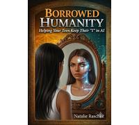 Borrowed Humanity: Helping Your Teen Keep Their "I" in Ai