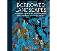 Borrowed Landscapes: China and Japan in the Historic Houses and Gardens of Britain and Ireland (National Trust Series)
