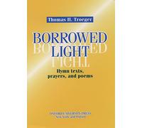 Borrowed Light: Hymn Texts, Prayers and Poems