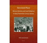 Borrowed Place: Mission Stations and Local Adaption in Early Twentieth-Century Hunan: 9 (Religion in Chinese Societies, 9)