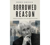 BORROWED REASON: JÜRGEN HABERMAS AND THE MINDS WE SHARE