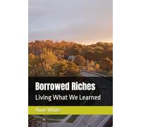 Borrowed Riches: Living What We Learned