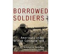 Borrowed Soldiers: Americans under British Command, 1918: 17 (Campaigns and Commanders Series)