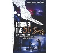 Borrowed Time 56 Days on the Run: Was It Murder or Justified? You Be the Judge